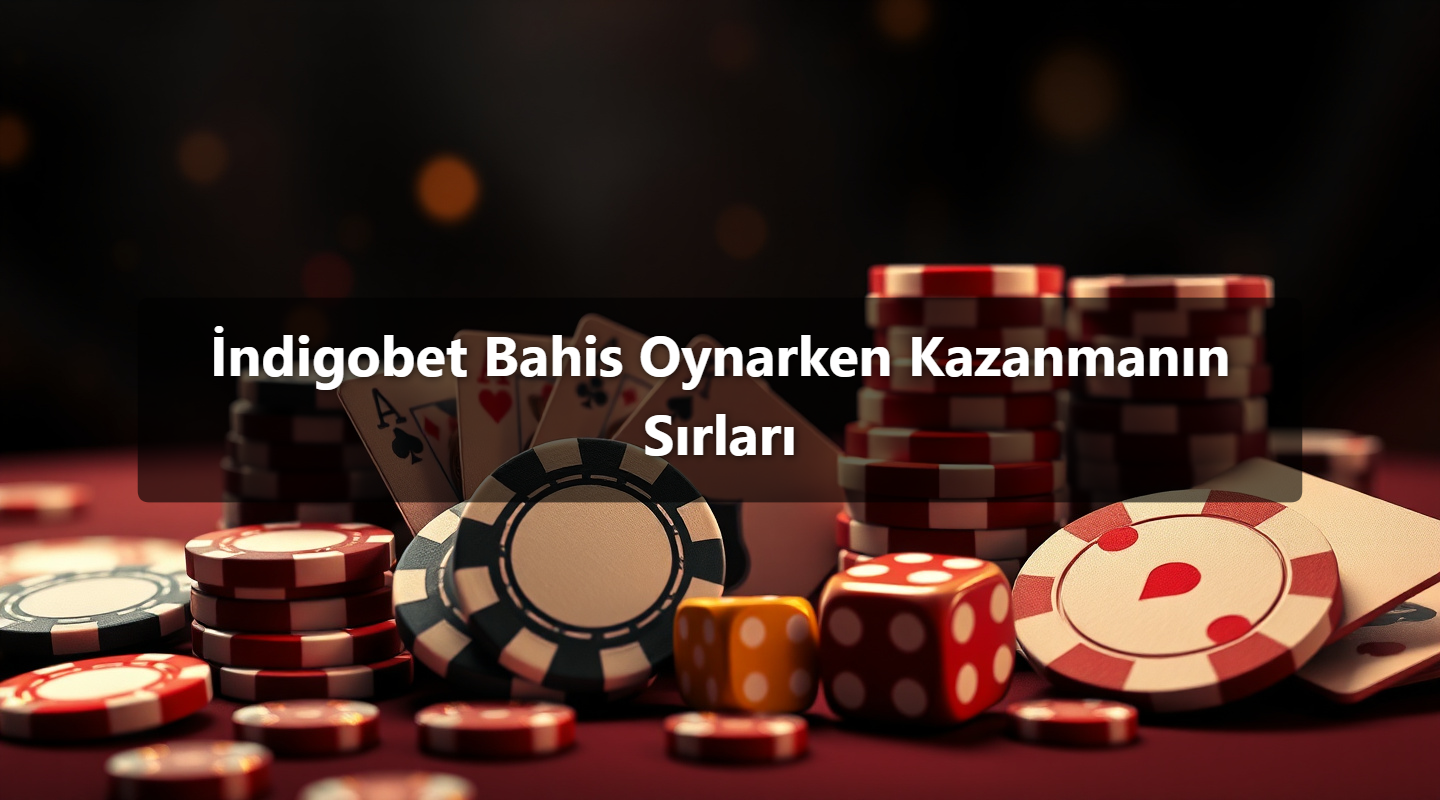 İndigobet Bahis Oynarken Kazanmanın Sırları