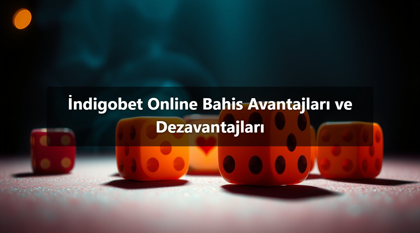 İndigobet Online Bahis Avantajları ve Dezavantajları