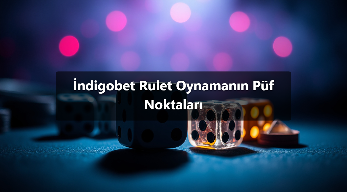 İndigobet Rulet Oynamanın Püf Noktaları