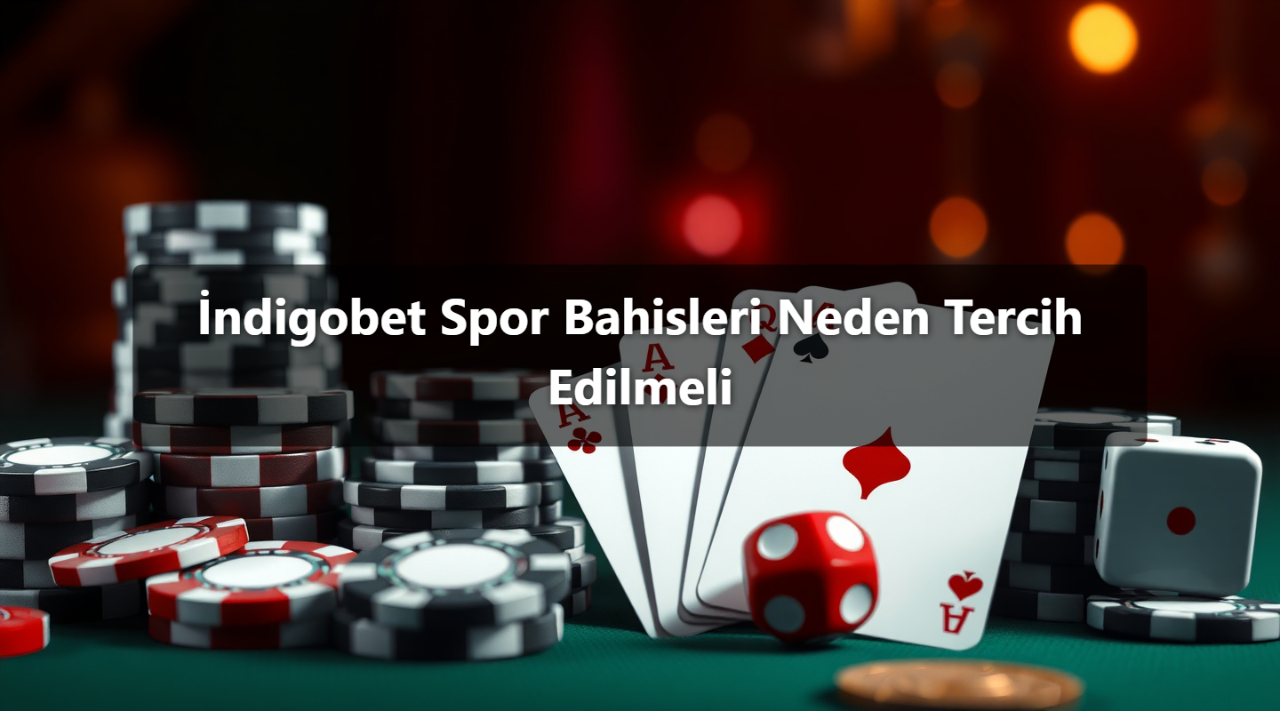 İndigobet Spor Bahisleri Neden Tercih Edilmeli 1 İndigobet Spor Bahisleri Neden Tercih Edilmeli