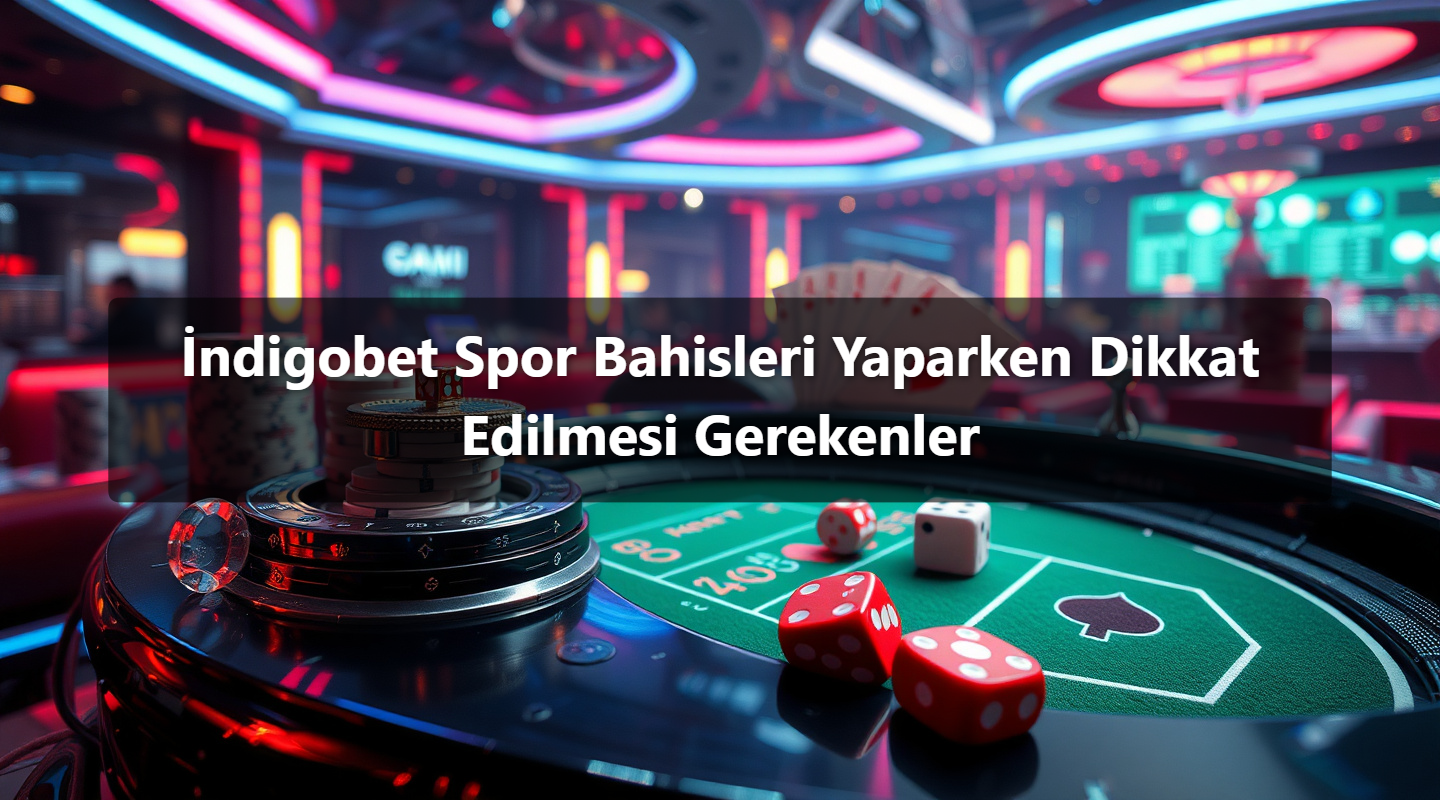 İndigobet Spor Bahisleri Yaparken Dikkat Edilmesi Gerekenler 1 İndigobet Spor Bahisleri Yaparken Dikkat Edilmesi Gerekenler
